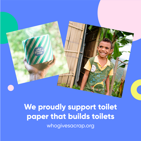 Who Gives A Crap promo - We proudly support toilet paper that builds toilets